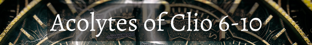 Acolytes of Clio 6-10